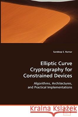 Elliptic Curve Cryptography for Constrained Devices Sandeep S. Kumar 9783639068597 VDM Verlag
