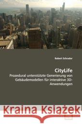 CityLife : Prozedural unterstützte Generierungvon Gebäudemodellen für interaktive3D-Anwendungen Schrader, Robert 9783639068696