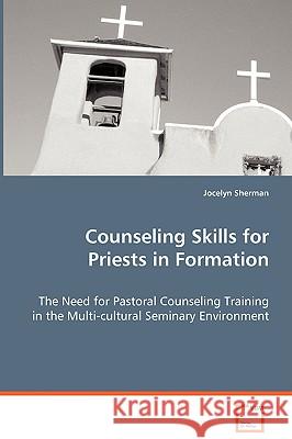 Counseling Skills for Priests in Formation Jocelyn Sherman 9783639068757 VDM Verlag