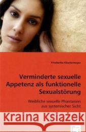 Verminderte sexuelle Appetenz als funktionelle Sexualstörung : Weibliche sexuelle Phantasien aus systemischer Sicht Klostermeyer, Friederike 9783639069068