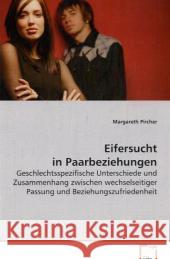 Eifersucht in Paarbeziehungen : Geschlechtsspezifische Unterschiede und Zusammenhang zwischen wechselseitiger Passung und Beziehungszufriedenheit Pircher, Margareth 9783639069334