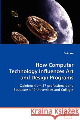 How Computer Technology Influences Art and Design Programs Carin Wu 9783639069402 VDM VERLAG DR. MULLER AKTIENGESELLSCHAFT & CO
