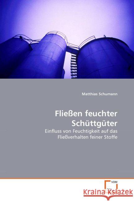 Fließen feuchter Schüttgüter : Einfluss von Feuchtigkeit auf das Fließverhalten feiner Stoffe Schumann, Matthias 9783639069914 VDM Verlag Dr. Müller