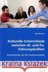 Kulturelle Unterschiede zwischen deutschen und französischen Führungskräften : Auswirkungen auf die Zusammenarbeit Schneider, Anja 9783639069921 VDM Verlag Dr. Müller