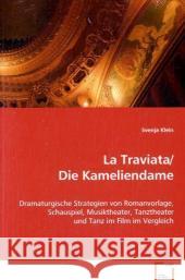 La Traviata/Die Kameliendame : Dramaturgische Strategien von Romanvorlage, Schauspiel, Musiktheater, Tanztheater und Tanz im Film im Vergleich Klein, Svenja 9783639070026