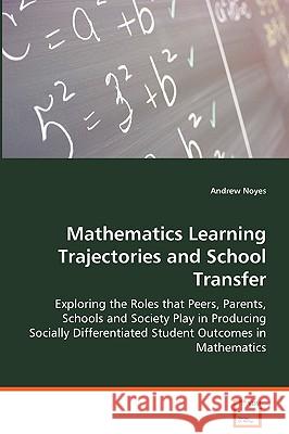 Mathematics Learning Trajectories and School Transfer Andrew Noyes 9783639070439 VDM Verlag
