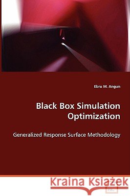 Black Box Simulation Optimization Ebru M. Angun 9783639070477