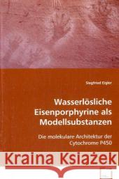 Wasserlösliche Eisenporphyrineals Modellsubstanzenhämhaltiger Enzyme : Die molekulare Architekturder Cytochrome P450 Eigler, Siegfried 9783639070521