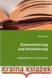 Datensicherung und Archivierung : Möglichkeiten im Buchverlag Engel, Andrea 9783639070804