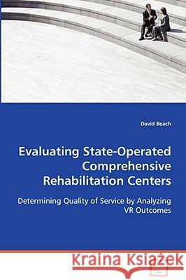 Evaluating State-Operated Comprehensive Rehabilitation Centers David Beach 9783639070958