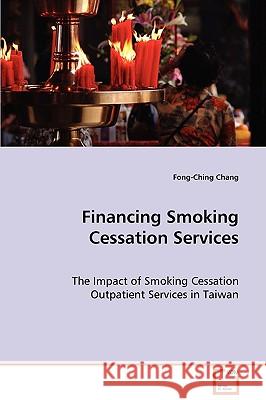 Financing Smoking Cessation Services Fong-Ching Chang 9783639071207 VDM VERLAG DR. MULLER AKTIENGESELLSCHAFT & CO