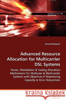 Advanced Resource Allocation for Multicarrier DSL Systems Saswat Panigrahi 9783639071290 VDM VERLAG DR. MULLER AKTIENGESELLSCHAFT & CO