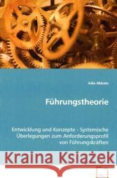 Führungstheorie : Entwicklung und Konzepte - Systemische Überlegungen zum Anforderungsprofil von Führungskräften Abbate, Julia   9783639071450 VDM Verlag Dr. Müller
