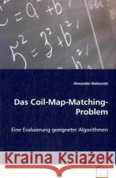 Das Coil-Map-Matching-Problem : Eine Evaluierung geeigneter Algorithmen Makowski, Alexander 9783639071481