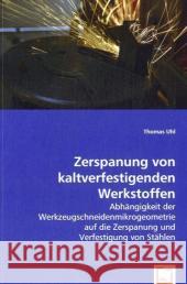 Zerspanung von kaltverfestigenden Werkstoffen : Abhängigkeit der Werkzeugschneidenmikrogeometrie auf die Zerspanung und Verfestigung von Stählen Uhl, Thomas 9783639071511 VDM Verlag Dr. Müller