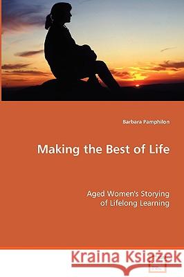 Making the Best of Life Barbara Pamphilon 9783639071597 VDM VERLAG DR. MULLER AKTIENGESELLSCHAFT & CO