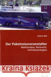 Der Paketreiseveranstalter : Marktanalyse, Reiserecht, Vertriebsstrategien Moll, Andreas 9783639071986