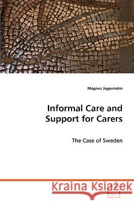 Informal Care and Support for Carers Magnus Jegermalm 9783639072259 VDM VERLAG DR. MULLER AKTIENGESELLSCHAFT & CO