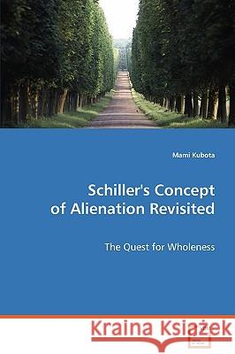 Schiller's Concept of Alienation Revisited Mami Kubota 9783639072433