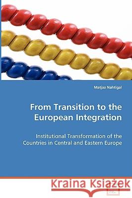 From Transition to the European Integration Matjaz Nahtigal 9783639072648
