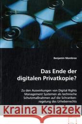 Das Ende der digitalen Privatkopie? : Zu den Auswirkungen von Digital Rights Management Systemen als technische Schutzmaßnahmen auf die Schrankenregelung des Urheberrechts Mombree, Benjamin 9783639072884 VDM Verlag Dr. Müller