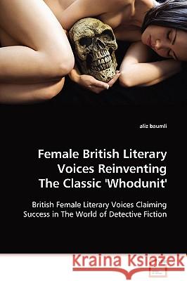 Female British Literary Voices Reinventing The Classic 'Whodunit' Baumli, Aliz 9783639072945 VDM Verlag