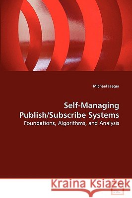 Self-Managing Publish/Subscribe Systems Michael Jaeger 9783639073638 VDM Verlag