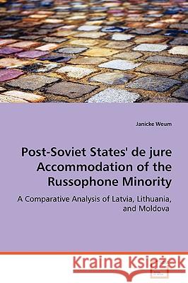 Post-Soviet States' de jure Accommodation of the Russophone Minority Weum, Janicke 9783639073652