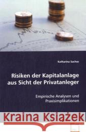 Risiken der Kapitalanlage aus Sicht der Privatanleger : Empirische Analysen und Praxisimplikationen Sachse, Katharina 9783639073713