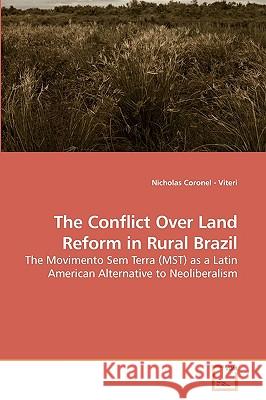 The Conflict Over Land Reform in Rural Brazil Nicholas Coronel Viteri 9783639073928 VDM Verlag