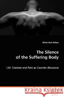 The Silence of the Suffering Body Ellinor Bent Dalbye 9783639074253 VDM Verlag