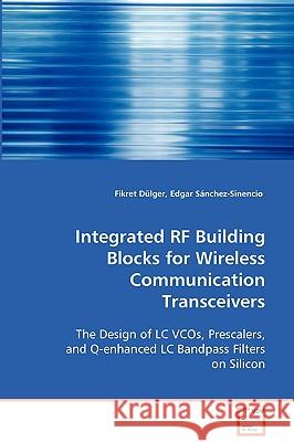Integrated RF Building Blocks for Wireless Communication Transceivers Fikret Dulger Edgar (Texas A&m University, College Stati Sanchez-Sinencio 9783639074307