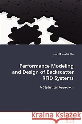 Performance Modeling and Design of Backscatter RFID Systems Govardhan, Jayjeet 9783639074376