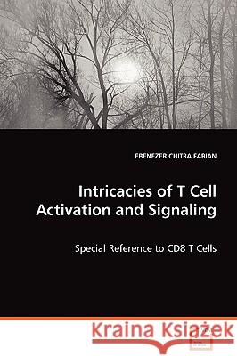 Intricacies of T Cell Activation and Signaling Ebenezer Chitra Fabian 9783639074543 VDM Verlag