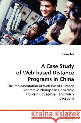 A Case Study of Web-based Distance Programs in China Lan, Hongyi 9783639074550