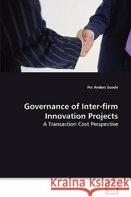 Governance of Inter-firm Innovation Projects Sunde, Per Anders 9783639074611