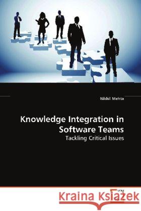 Knowledge Integration in Software Teams : Tackling Critical Issues Mehta, Nikhil 9783639074727