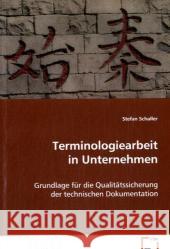 Terminologiearbeit in Unternehmen : Grundlage für die Qualitätssicherung der technischen Dokumentation Schaller, Stefan 9783639075052