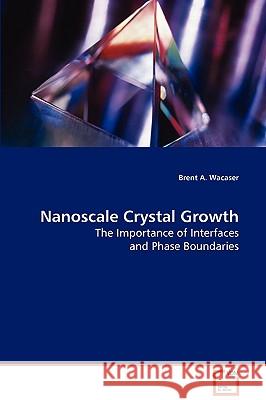 Nanoscale Crystal Growth Brent A. Wacaser 9783639075199 VDM Verlag