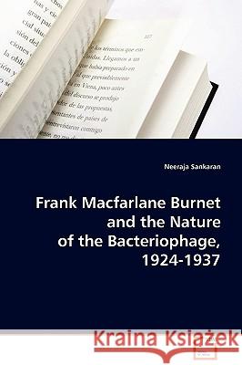 Frank Macfarlane Burnet and the Nature of the Bacteriophage, 1924-1937 Sankaran, Neeraja 9783639075205