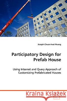 Participatory Design for Prefab House Joseph Chuen-Huei Huang 9783639075281