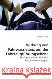 Wirkung von Fahrerassistenz auf der Fahrzeugführungsebene : Einfluss von Modalität und Automatisierungsgrad Lange, Christian 9783639075571