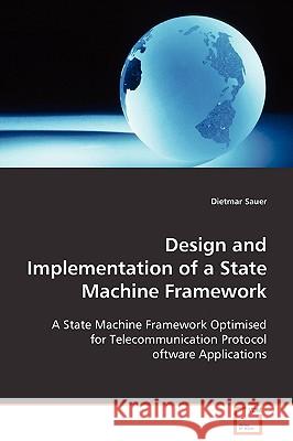 Design and Implementation of a State Machine Framework Dietmar Sauer 9783639075656