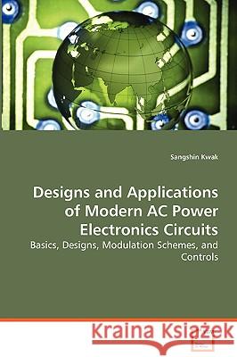 Design and Applications of Modern AC Power Electronic Circuits Sangshin Kwak 9783639075922 VDM Verlag