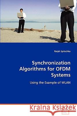Synchronization Algorithms for OFDM Systems : Using the Example of WLAN Ralph Spitschka 9783639075960