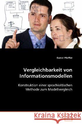 Vergleichbarkeit von Informationsmodellen : Konstruktion einer sprachkritischen Methode zum Modellvergleich Pfeiffer, Daniel 9783639076066