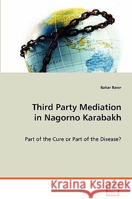 Third Party Mediation in Nagorno Karabakh Bahar Baser 9783639076578 VDM VERLAG DR. MULLER AKTIENGESELLSCHAFT & CO