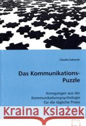 Das Kommunikations-Puzzle : Anregungen aus der Kommunikationspsychologie für die tägliche Praxis Salowski, Claudia 9783639076806 VDM Verlag Dr. Müller