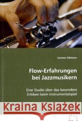 Flow-Erfahrungen bei Jazzmusikern : Eine Studie über das besondere Erleben beim Instrumentalspiel Sillmann, Carmen 9783639076844 VDM Verlag Dr. Müller