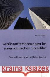 Großstadterfahrungen im amerikanischen Spielfilm : Eine kulturwissenschaftliche Analyse Siegling, Juliane 9783639076905